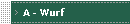 A - Wurf