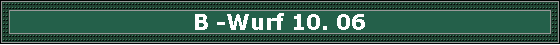 B -Wurf 10. 06
